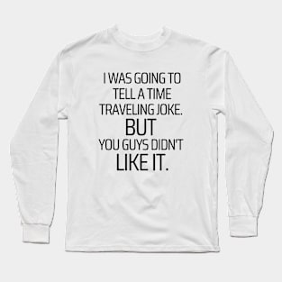 Time Traveling Long Sleeve T-Shirt